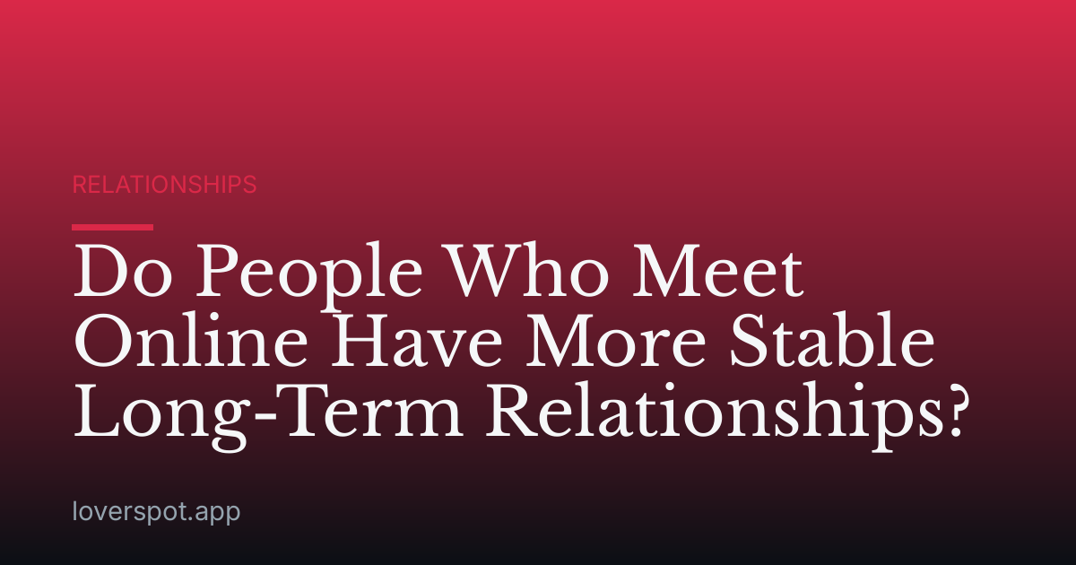 Do People Who Meet Online Have More Stable Long-Term Relationships?