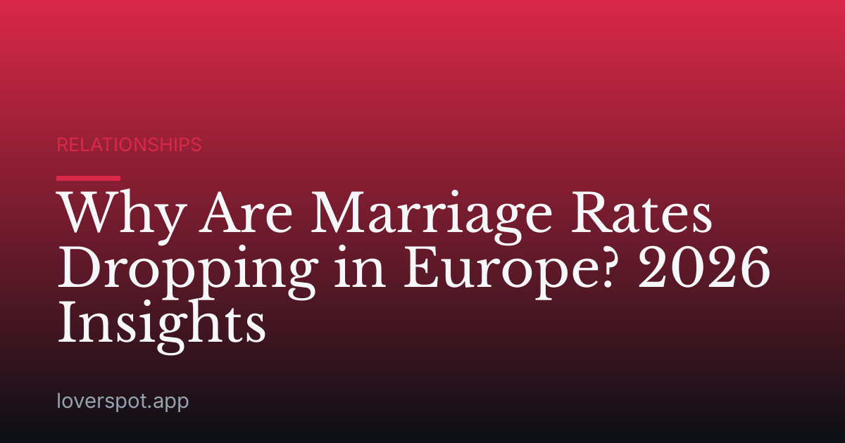 Why Are Marriage Rates Dropping in Europe? 2026 Insights