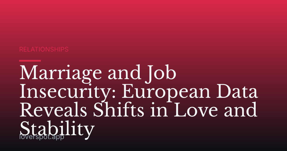 Marriage and Job Insecurity: European Data Reveals Shifts in Love and Stability