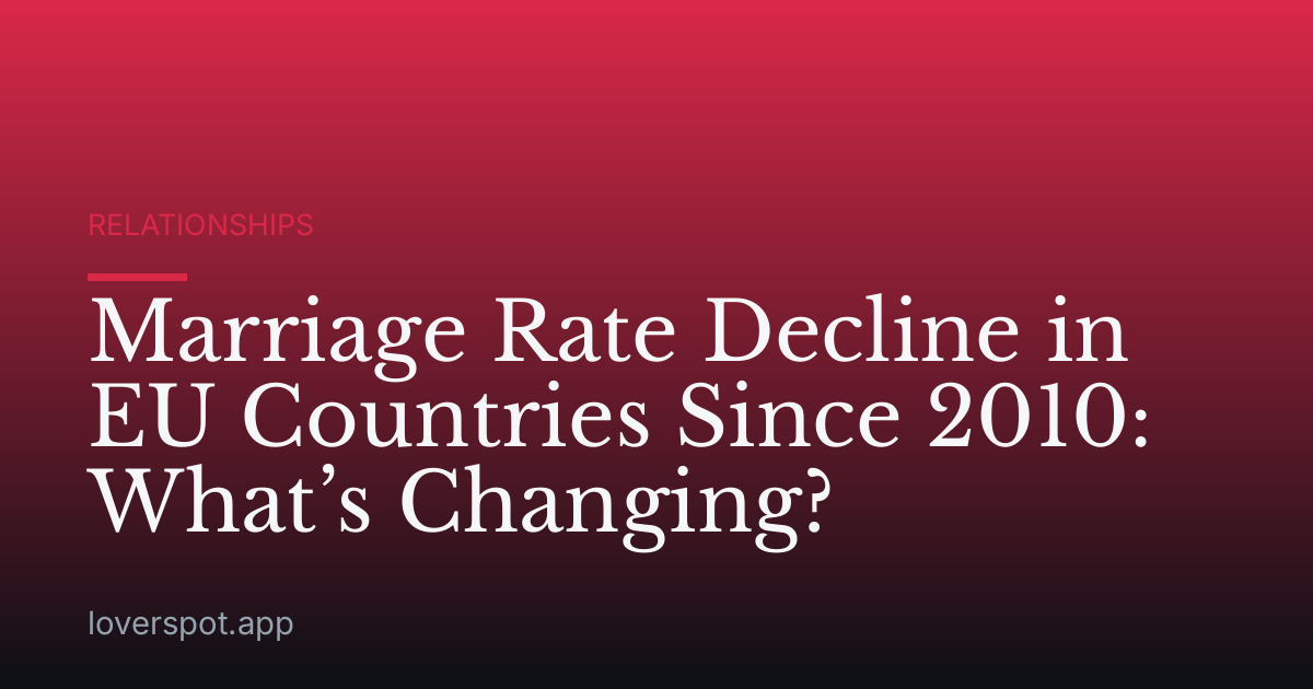 Marriage Rate Decline in EU Countries Since 2010: What’s Changing?