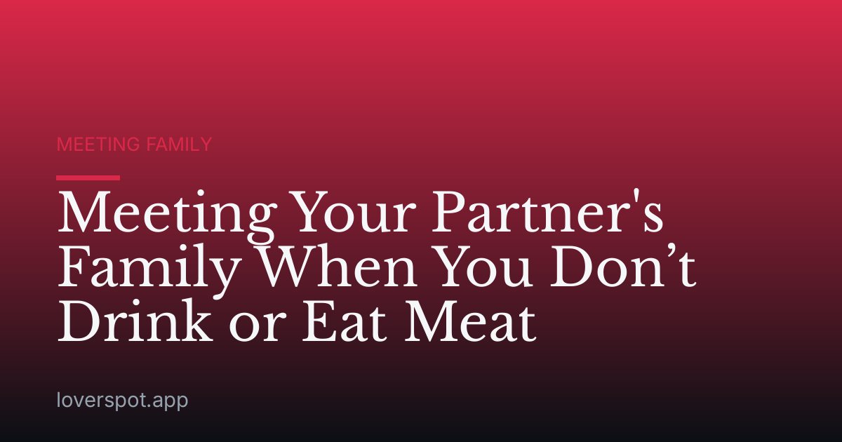 Meeting Your Partner's Family When You Don’t Drink or Eat Meat
