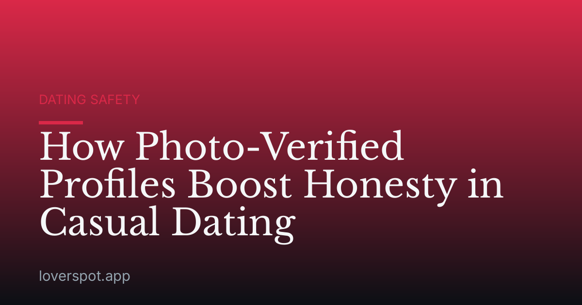 How Photo-Verified Profiles Boost Honesty in Casual Dating
