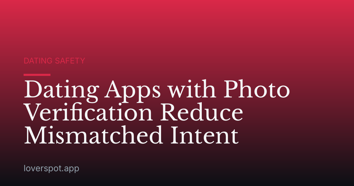Dating Apps with Photo Verification Reduce Mismatched Intent