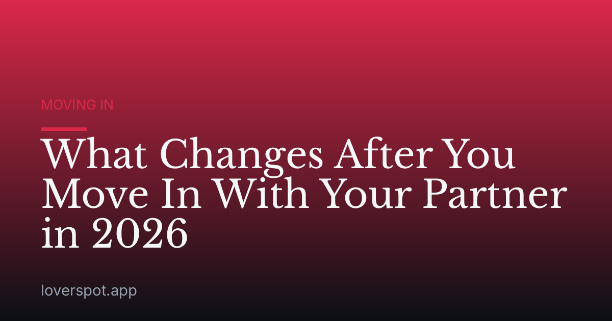 What Changes After You Move In With Your Partner in 2026