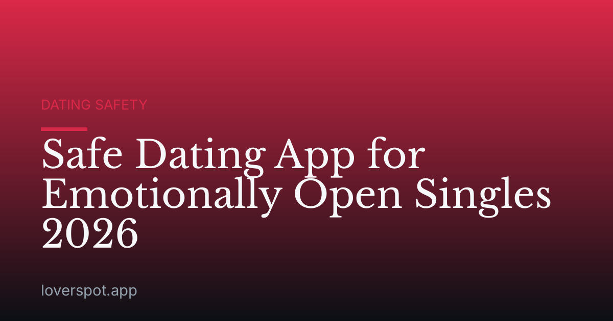 Safe Dating App for Emotionally Open Singles 2026