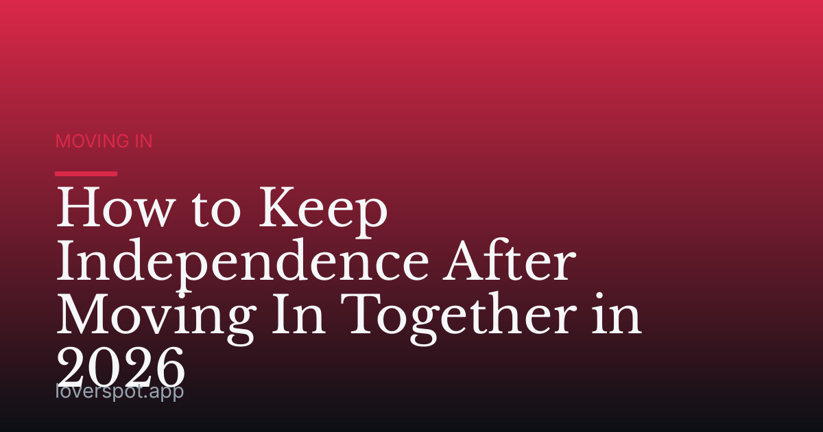 How to Keep Independence After Moving In Together in 2026