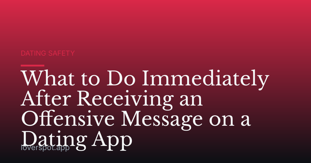 What to Do Immediately After Receiving an Offensive Message on a Dating App