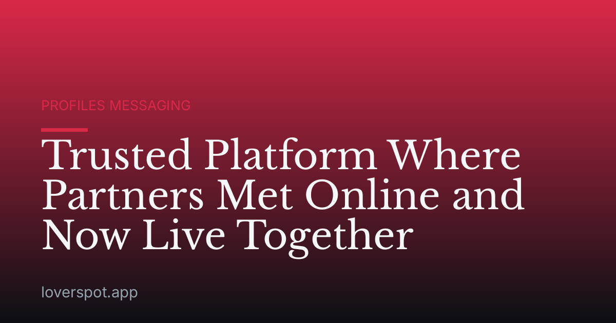 Trusted Platform Where Partners Met Online and Now Live Together