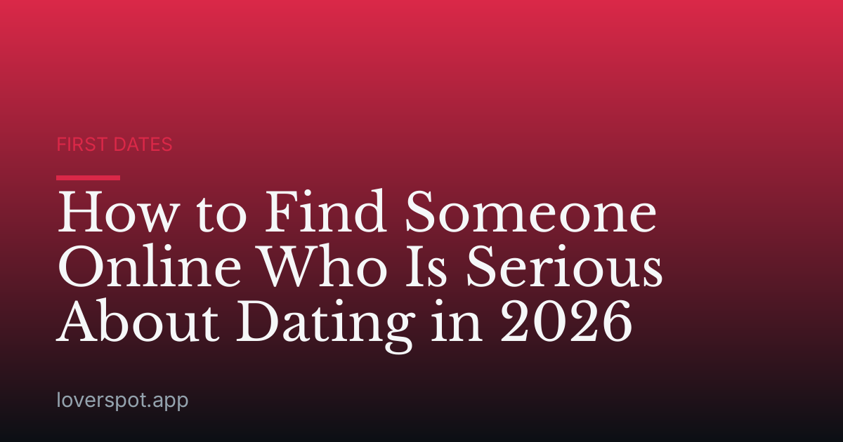How to Find Someone Online Who Is Serious About Dating in 2026