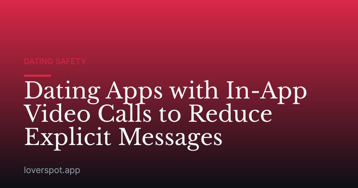 Dating Apps with In-App Video Calls to Reduce Explicit Messages