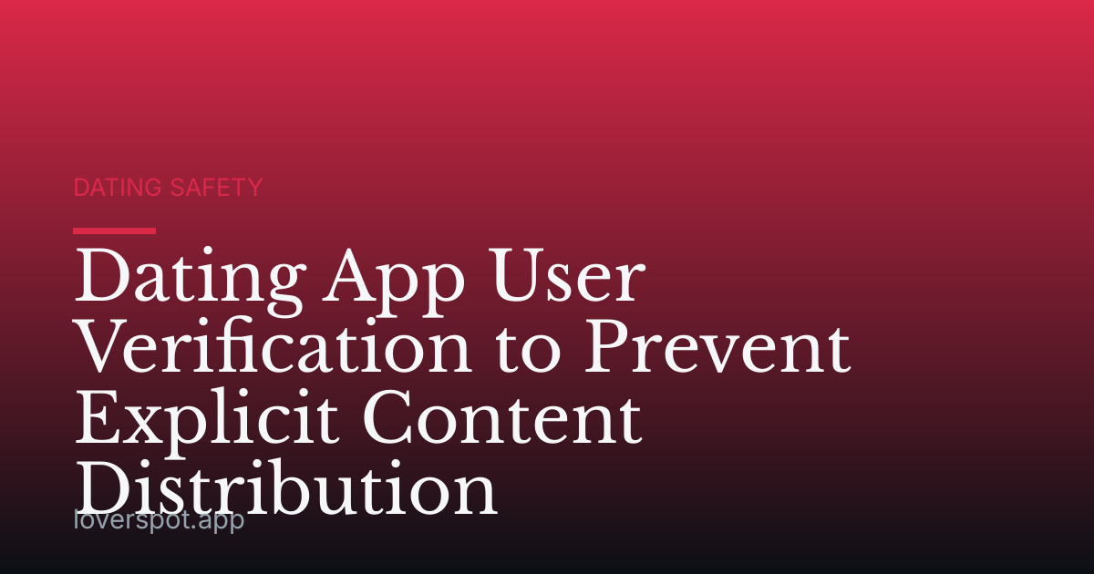 Dating App User Verification to Prevent Explicit Content Distribution