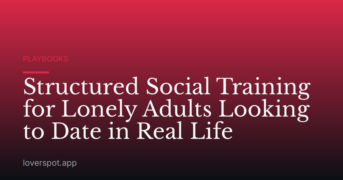 Structured Social Training for Lonely Adults Looking to Date in Real Life
