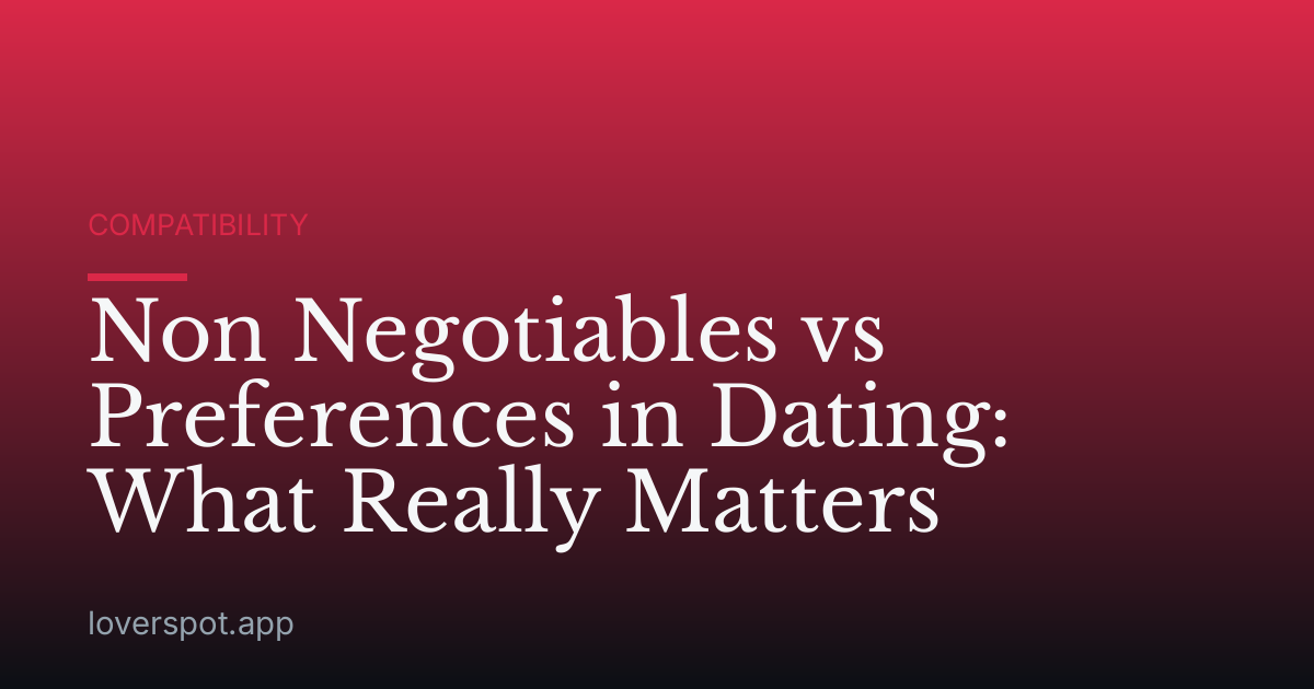 Non Negotiables vs Preferences in Dating: What Really Matters