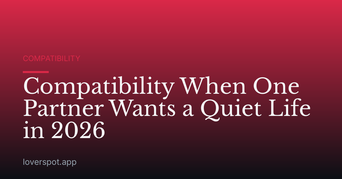 Compatibility When One Partner Wants a Quiet Life in 2026