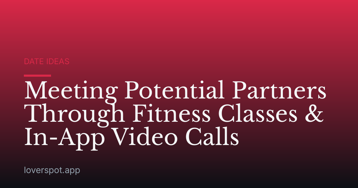 Meeting Potential Partners Through Fitness Classes & In-App Video Calls
