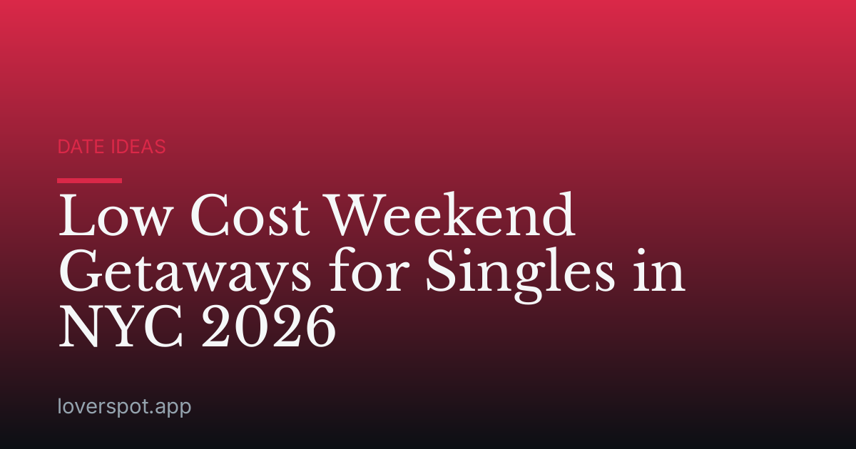 Low Cost Weekend Getaways for Singles in NYC 2026