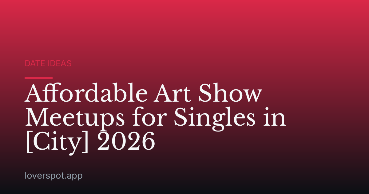 Affordable Art Show Meetups for Singles in [City] 2026