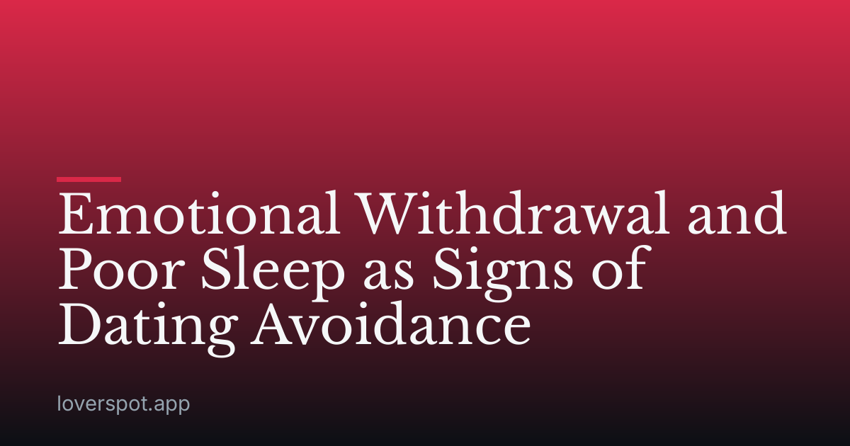 Emotional Withdrawal and Poor Sleep as Signs of Dating Avoidance