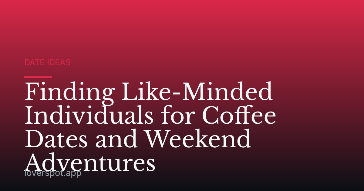 Finding Like-Minded Individuals for Coffee Dates and Weekend Adventures