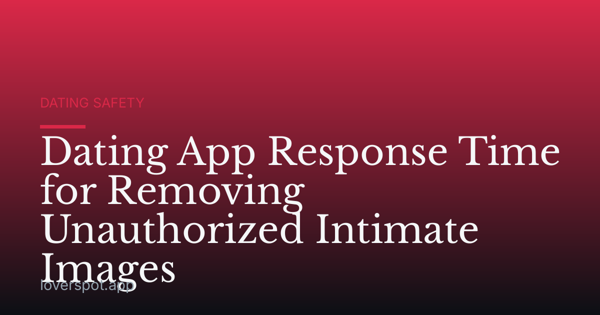 Dating App Response Time for Removing Unauthorized Intimate Images