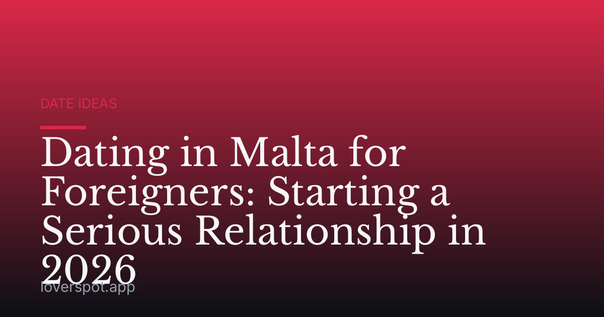 Dating in Malta for Foreigners: Starting a Serious Relationship in 2026