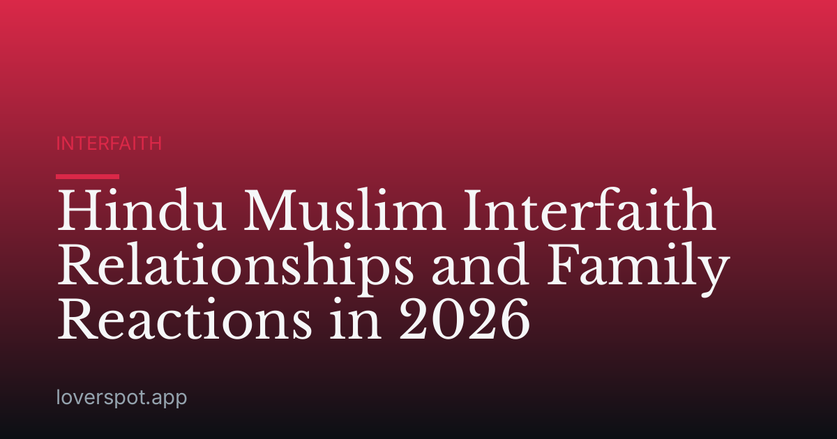 Hindu Muslim Interfaith Relationships and Family Reactions in 2026