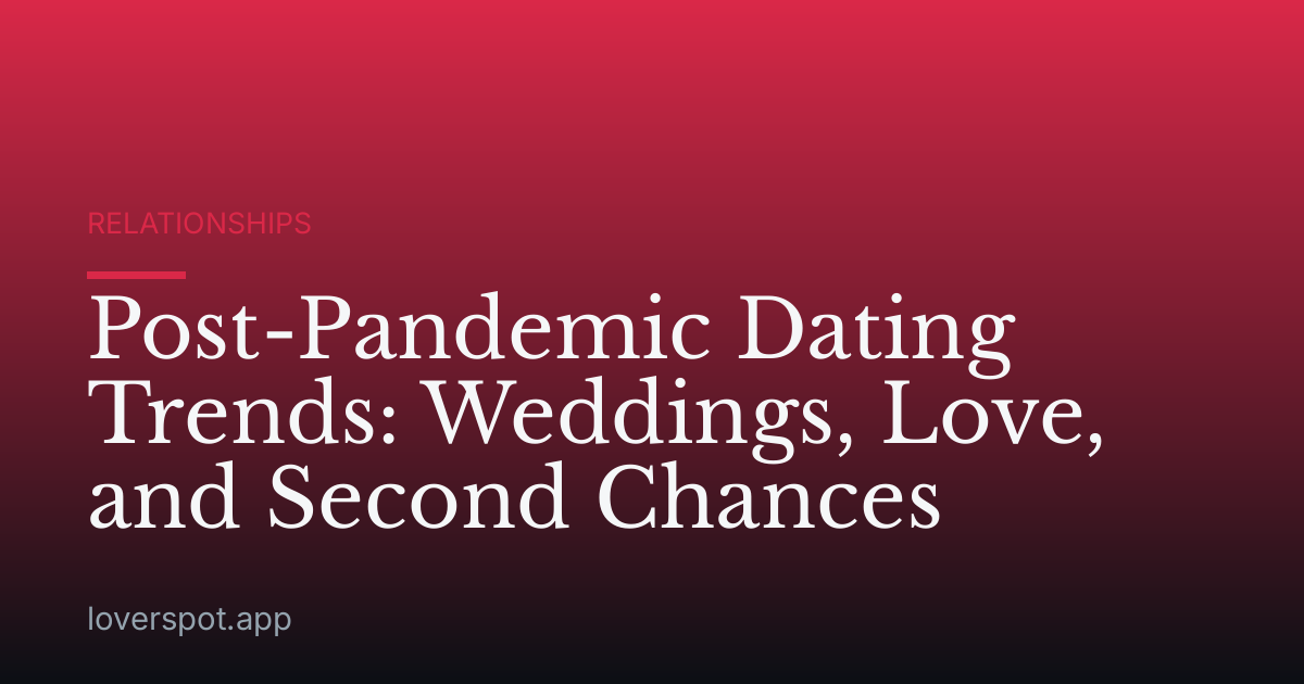 Post-Pandemic Dating Trends: Weddings, Love, and Second Chances