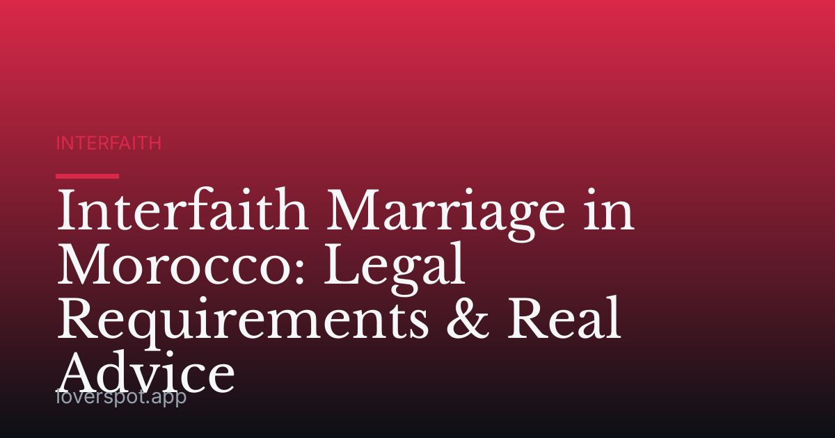 Interfaith Marriage in Morocco: Legal Requirements & Real Advice