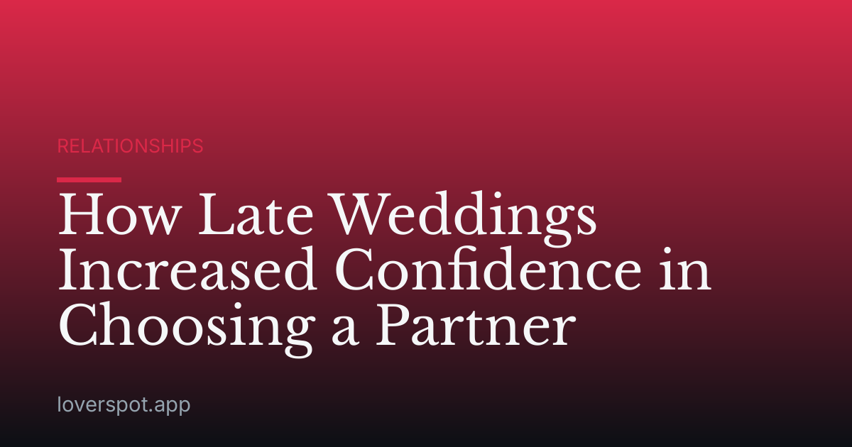 How Late Weddings Increased Confidence in Choosing a Partner