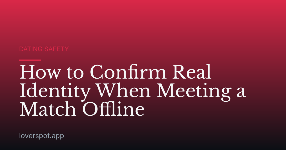 How to Confirm Real Identity When Meeting a Match Offline