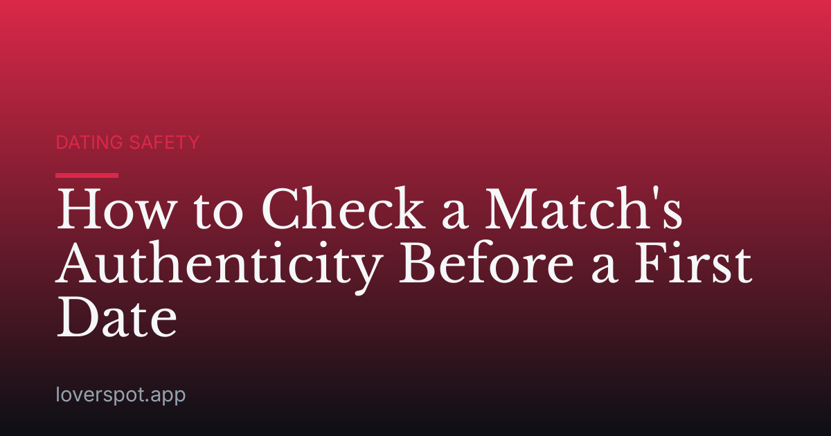 How to Check a Match's Authenticity Before a First Date