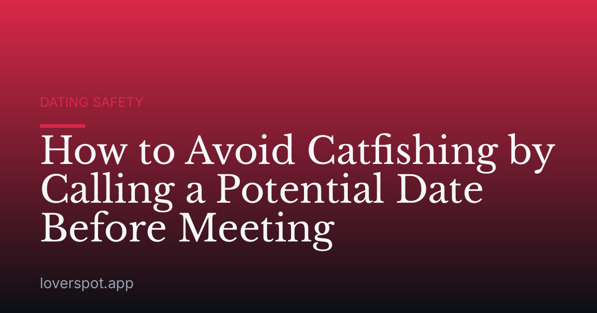 How to Avoid Catfishing by Calling a Potential Date Before Meeting