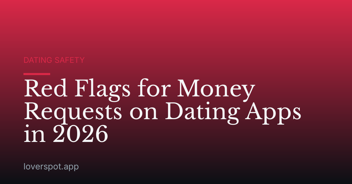 Red Flags for Money Requests on Dating Apps in 2026