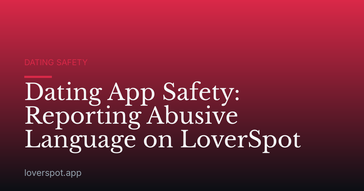 Dating App Safety: Reporting Abusive Language on LoverSpot