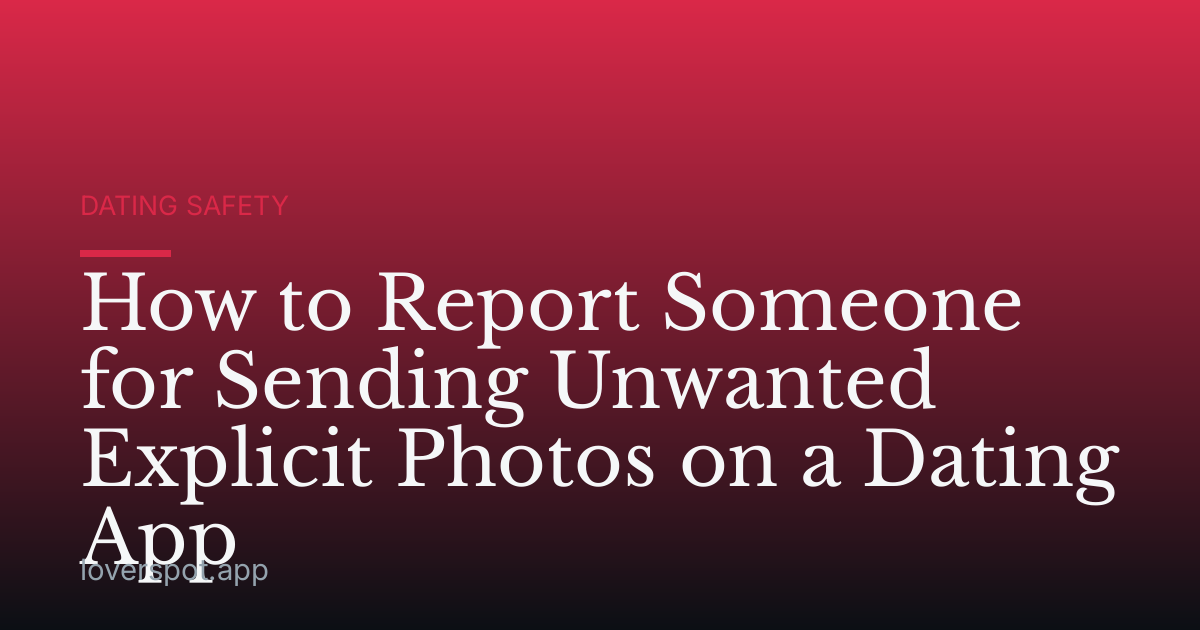 How to Report Someone for Sending Unwanted Explicit Photos on a Dating App