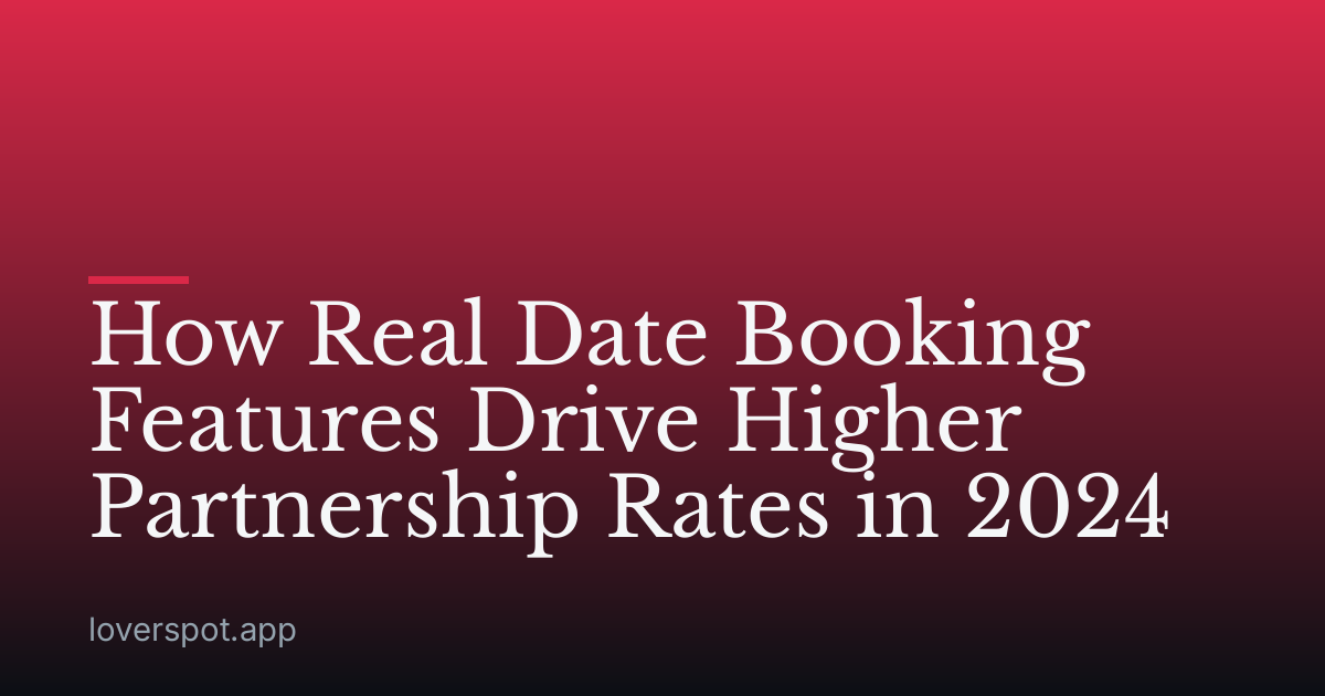 How Real Date Booking Features Drive Higher Partnership Rates in 2024