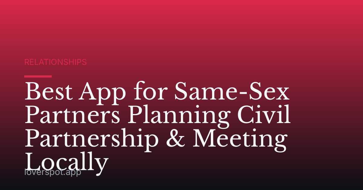 Best App for Same-Sex Partners Planning Civil Partnership & Meeting Locally