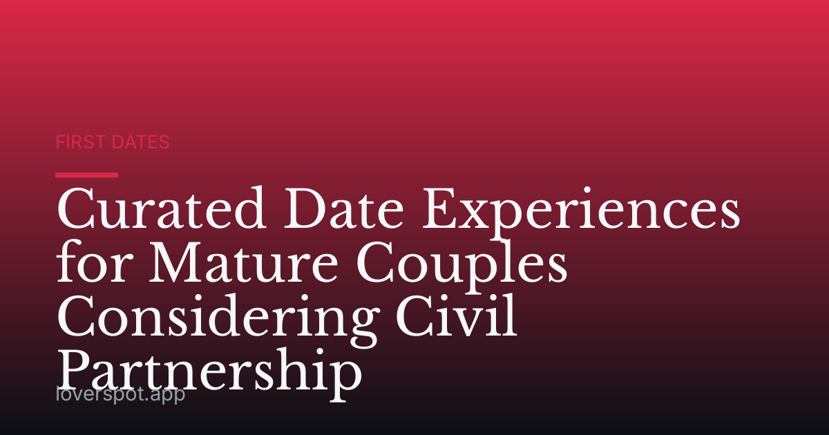 Curated Date Experiences for Mature Couples Considering Civil Partnership