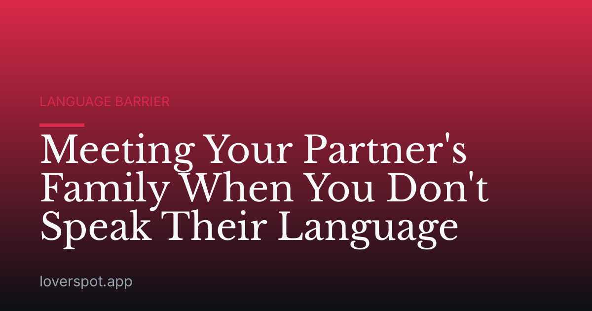 Meeting Your Partner's Family When You Don't Speak Their Language