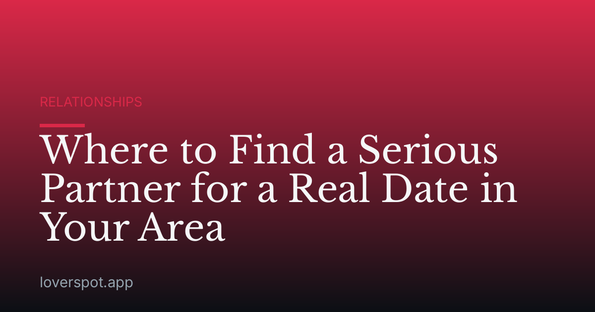 Where to Find a Serious Partner for a Real Date in Your Area