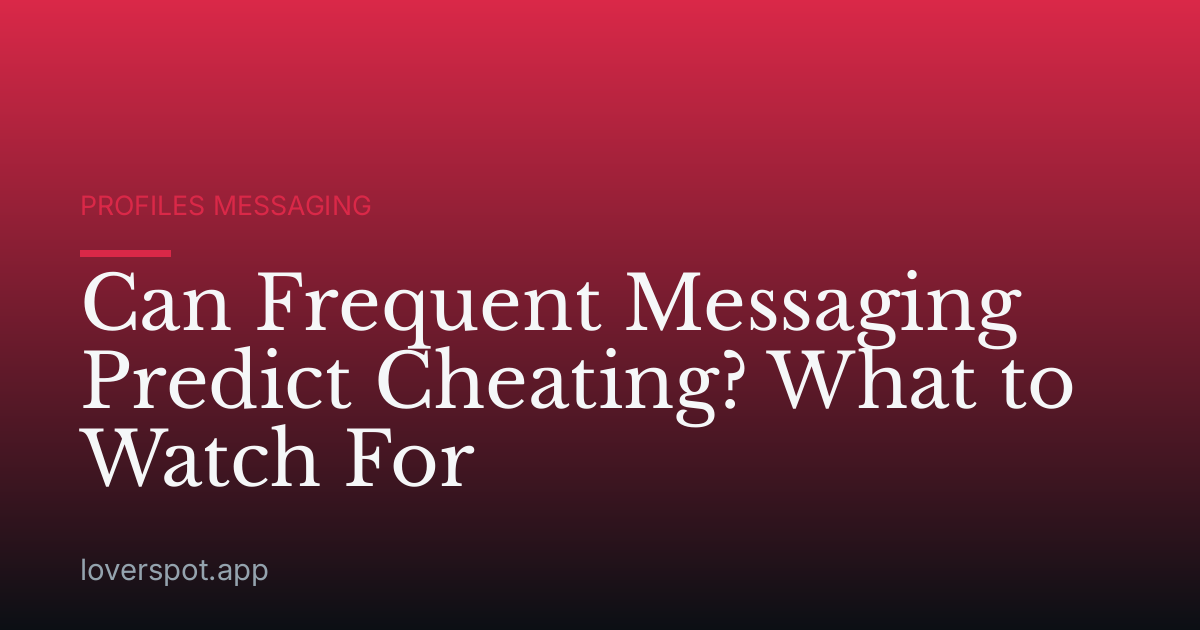 Can Frequent Messaging Predict Cheating? What to Watch For