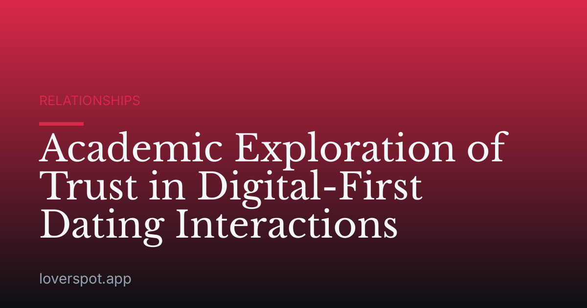 Academic Exploration of Trust in Digital-First Dating Interactions