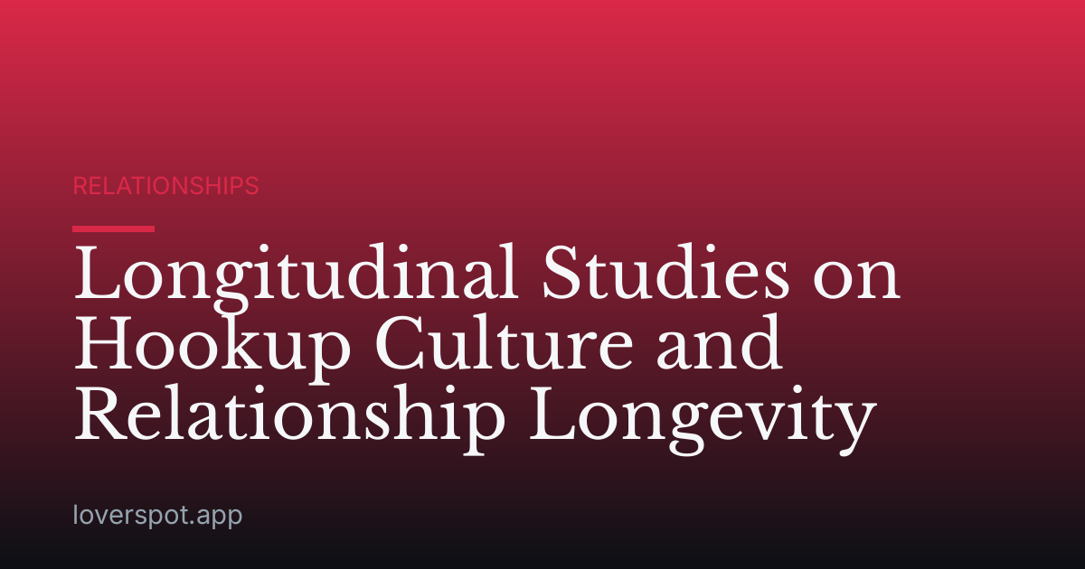 Longitudinal Studies on Hookup Culture and Relationship Longevity