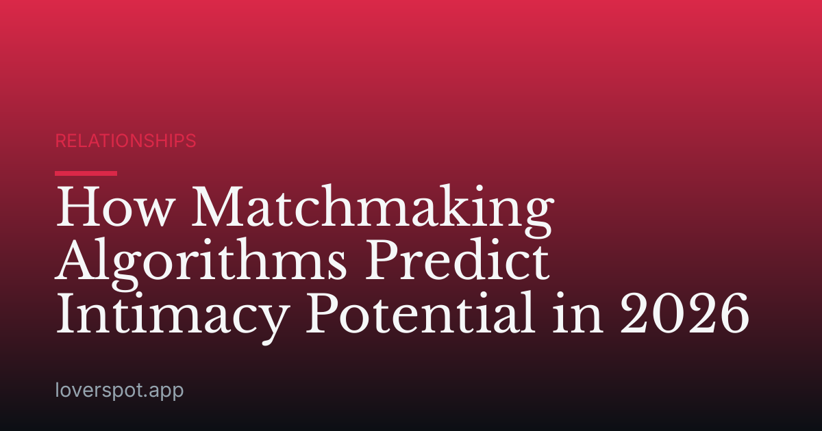 How Matchmaking Algorithms Predict Intimacy Potential in 2026
