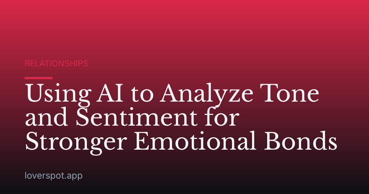 Using AI to Analyze Tone and Sentiment for Stronger Emotional Bonds