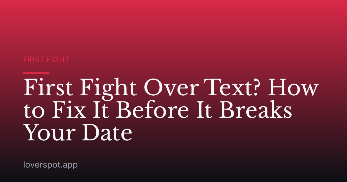 First Fight Over Text? How to Fix It Before It Breaks Your Date
