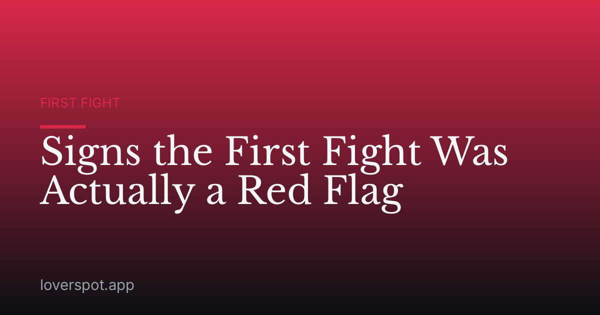 Signs the First Fight Was Actually a Red Flag