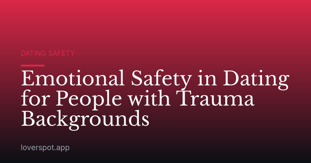 Emotional Safety in Dating for People with Trauma Backgrounds