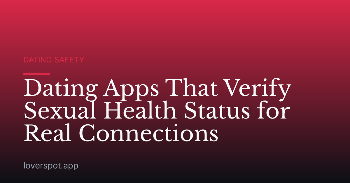 Dating Apps That Verify Sexual Health Status for Real Connections