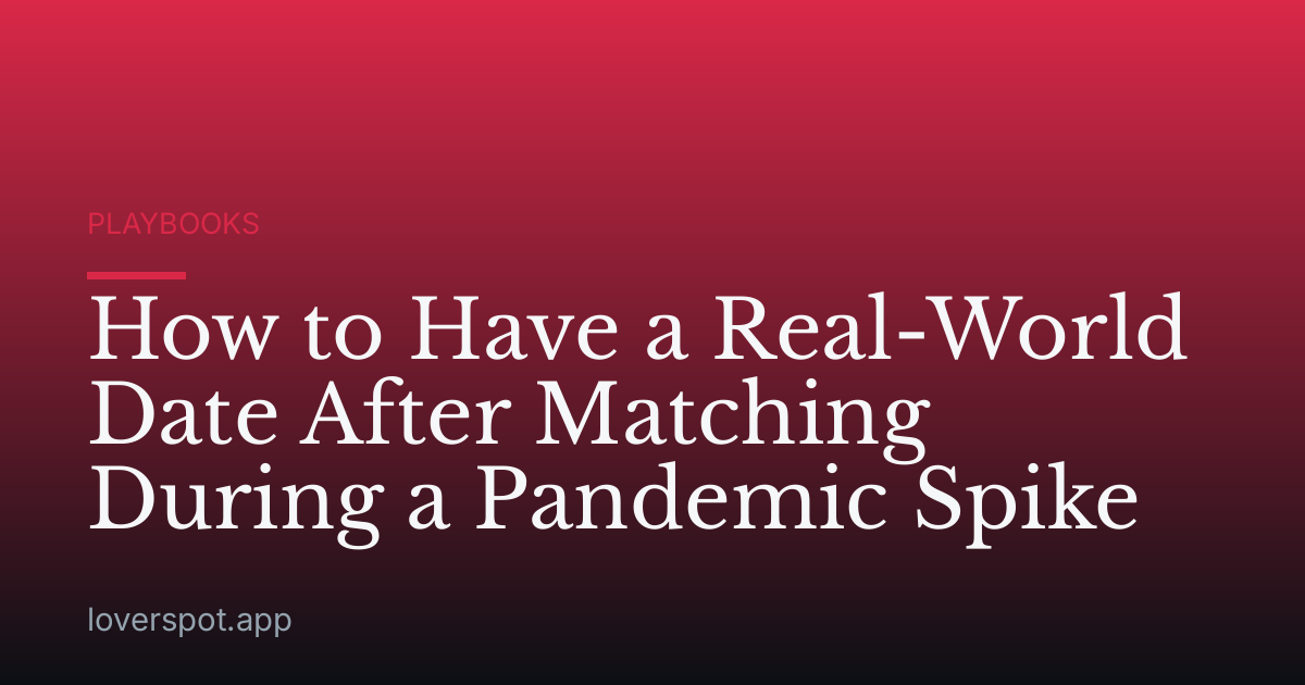 How to Have a Real-World Date After Matching During a Pandemic Spike